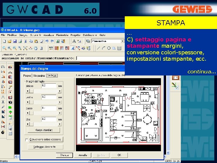 6. 0 STAMPA … C) settaggio pagina e stampante: margini, conversione colori-spessore, impostazioni stampante,