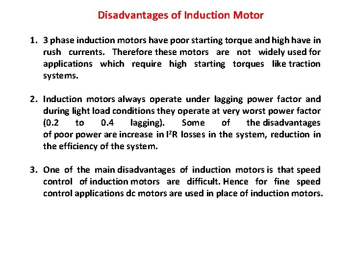 Disadvantages of Induction Motor 1. 3 phase induction motors have poor starting torque and