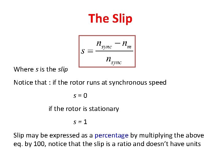 The Slip Where s is the slip Notice that : if the rotor runs