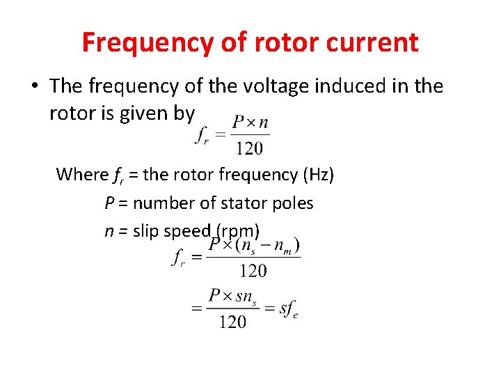 Frequency of rotor current • The frequency of the voltage induced in the rotor