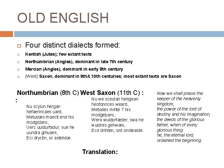 OLD ENGLISH Four distinct dialects formed: Kentish (Jutes); few extant texts Northumbrian (Angles), dominant