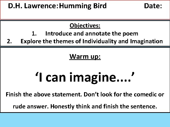 D. H. Lawrence: Humming Bird 2. Date: Objectives: 1. Introduce and annotate the poem