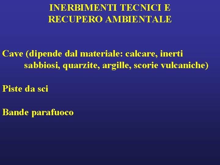 INERBIMENTI TECNICI E RECUPERO AMBIENTALE Cave (dipende dal materiale: calcare, inerti sabbiosi, quarzite, argille,