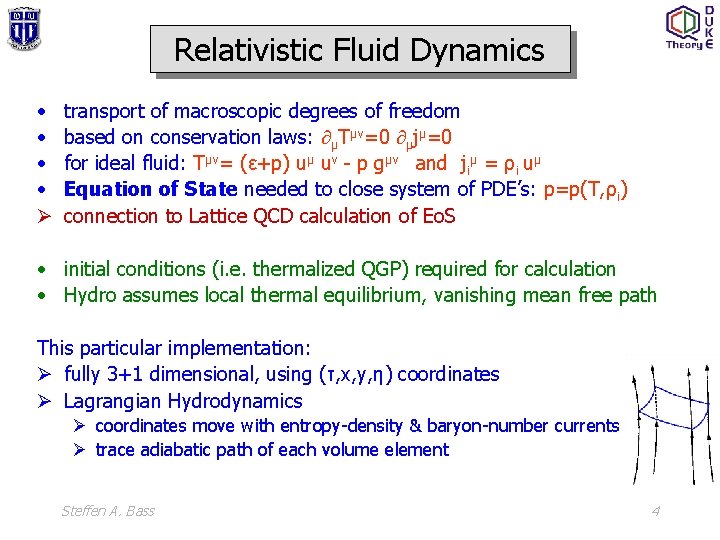 Relativistic Fluid Dynamics • • Ø transport of macroscopic degrees of freedom based on