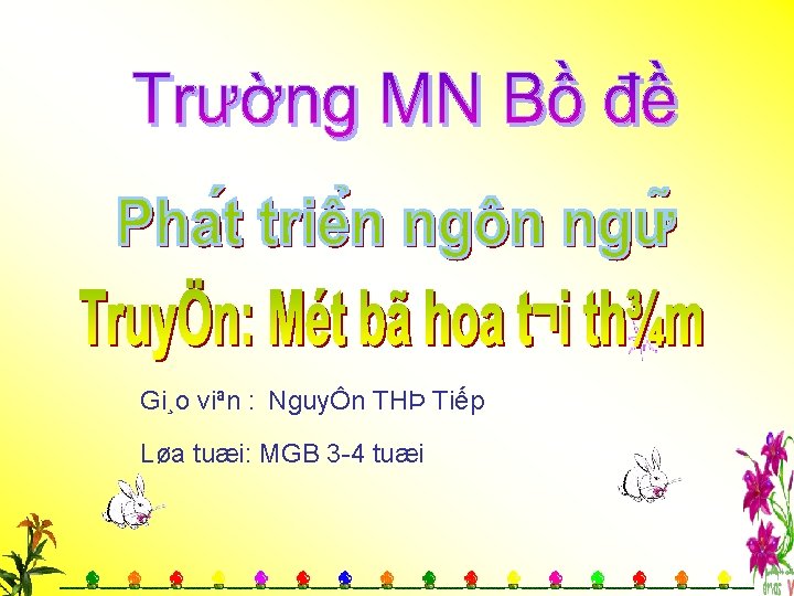 Gi¸o viªn : NguyÔn THÞ Tiếp Løa tuæi: MGB 3 -4 tuæi 