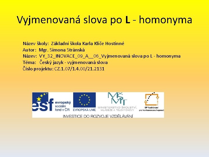 Vyjmenovaná slova po L - homonyma Název školy: Základní škola Karla Klíče Hostinné Autor: