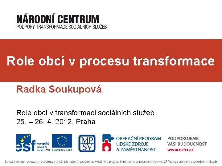 Role obcí v procesu transformace Radka Soukupová Role obcí v transformaci sociálních služeb 25.