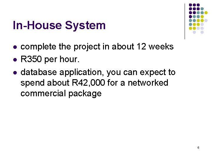 In-House System l l l complete the project in about 12 weeks R 350