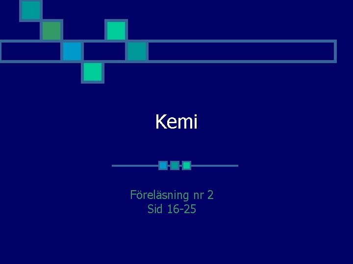 Kemi Föreläsning nr 2 Sid 16 -25 