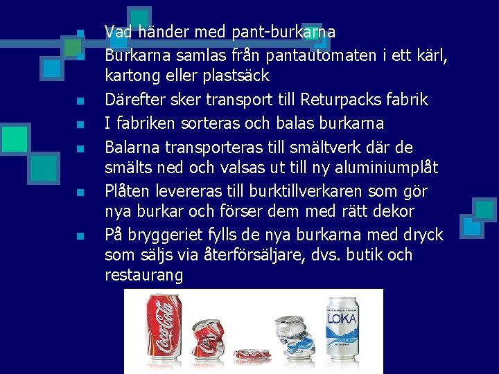 n n n n Vad händer med pant-burkarna Burkarna samlas från pantautomaten i ett