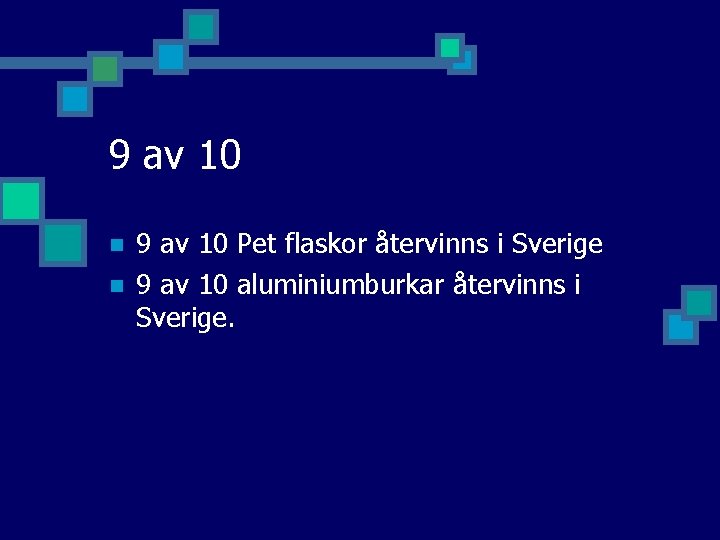 9 av 10 n n 9 av 10 Pet flaskor återvinns i Sverige 9