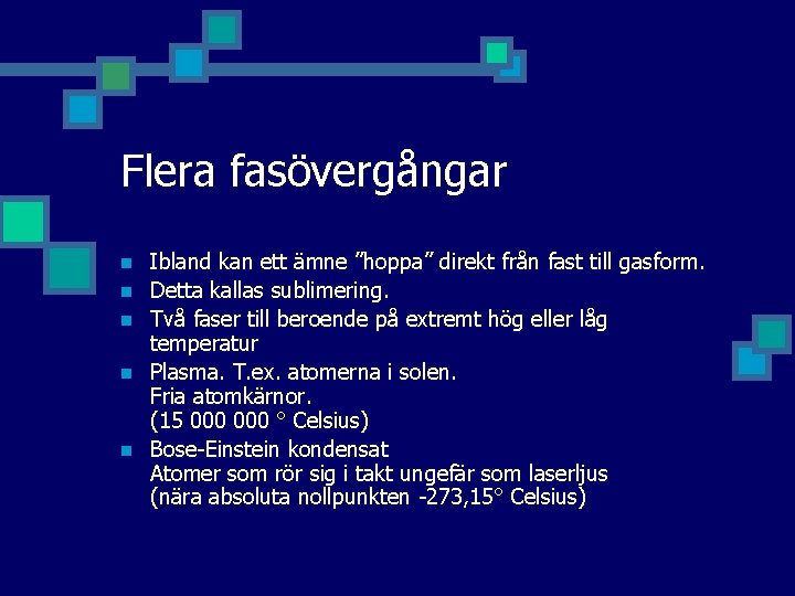 Flera fasövergångar n n n Ibland kan ett ämne ”hoppa” direkt från fast till