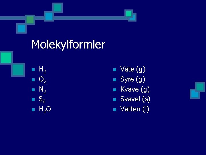 Molekylformler n n n H 2 O 2 N 2 S 8 H 2