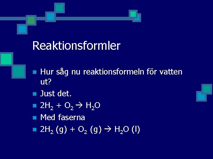 Reaktionsformler n n n Hur såg nu reaktionsformeln för vatten ut? Just det. 2