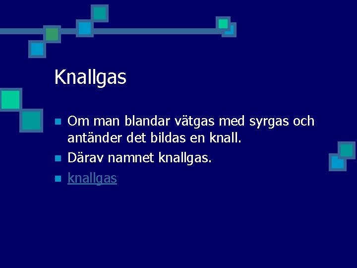 Knallgas n n n Om man blandar vätgas med syrgas och antänder det bildas