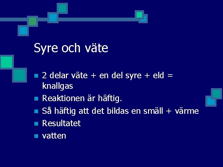Syre och väte n n n 2 delar väte + en del syre +
