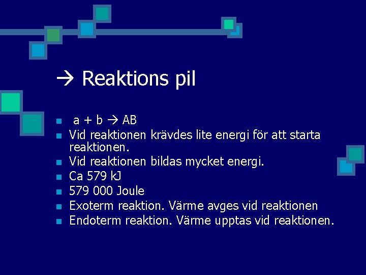  Reaktions pil n n n n a + b AB Vid reaktionen krävdes