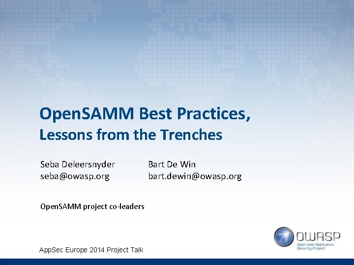 Open. SAMM Best Practices, Lessons from the Trenches Seba Deleersnyder seba@owasp. org Open. SAMM