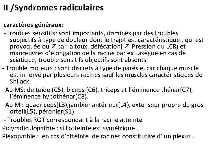 II /Syndromes radiculaires caractères généraux: - troubles sensitifs: sont importants, dominés par des troubles