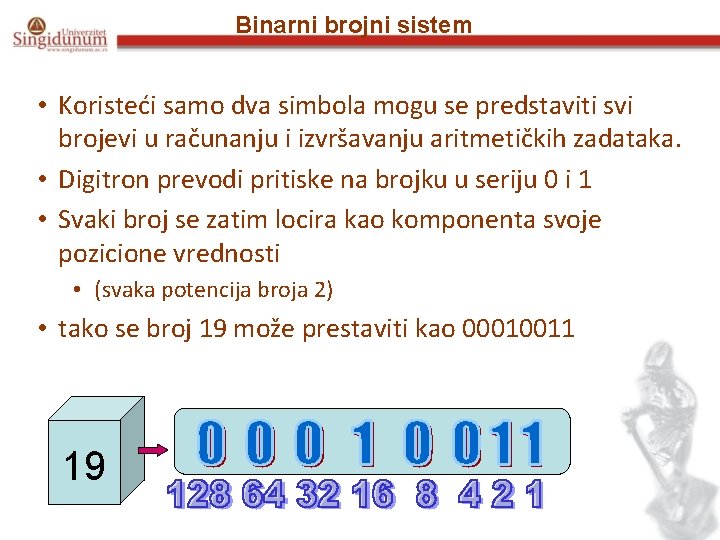 Binarni brojni sistem • Koristeći samo dva simbola mogu se predstaviti svi brojevi u