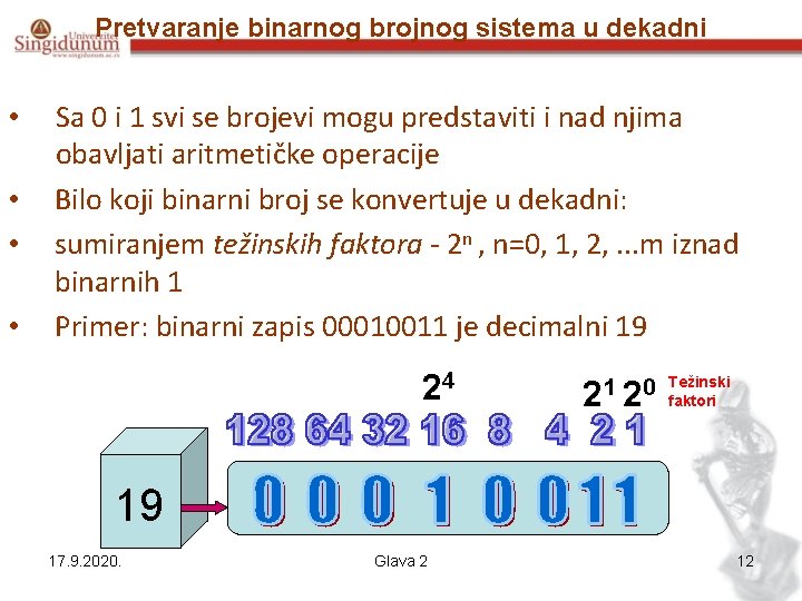 Pretvaranje binarnog brojnog sistema u dekadni • • Sa 0 i 1 svi se