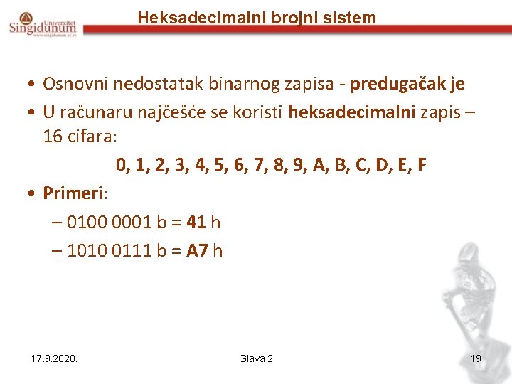 Heksadecimalni brojni sistem • Osnovni nedostatak binarnog zapisa - predugačak je • U računaru