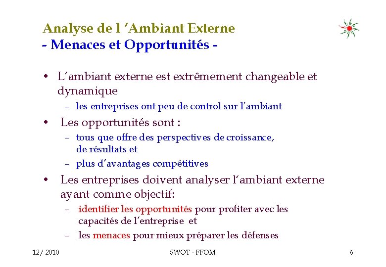 Analyse de l ‘Ambiant Externe - Menaces et Opportunités • L’ambiant externe est extrêmement