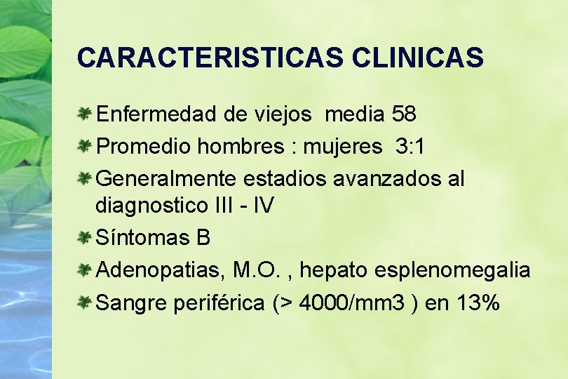 CARACTERISTICAS CLINICAS Enfermedad de viejos media 58 Promedio hombres : mujeres 3: 1 Generalmente