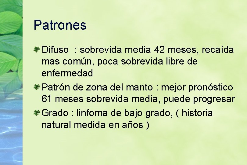 Patrones Difuso : sobrevida media 42 meses, recaída mas común, poca sobrevida libre de