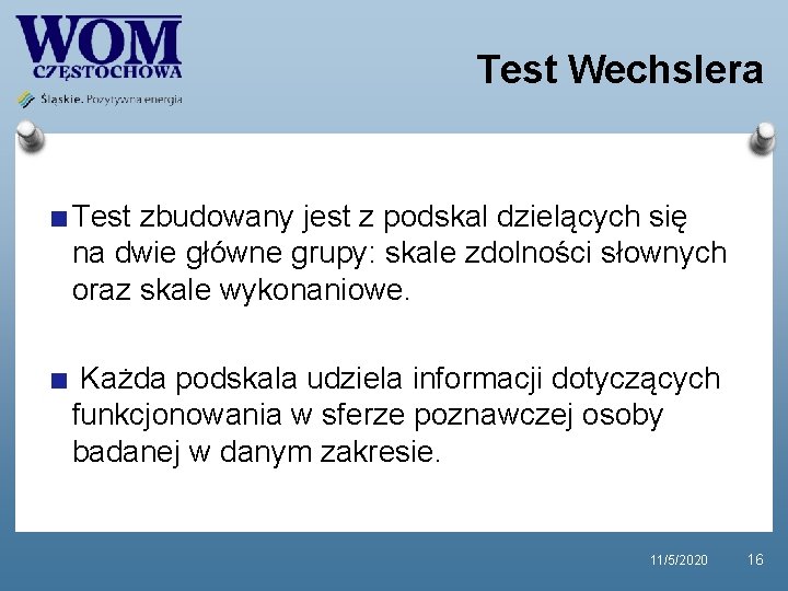 Test Wechslera Test zbudowany jest z podskal dzielących się na dwie główne grupy: skale