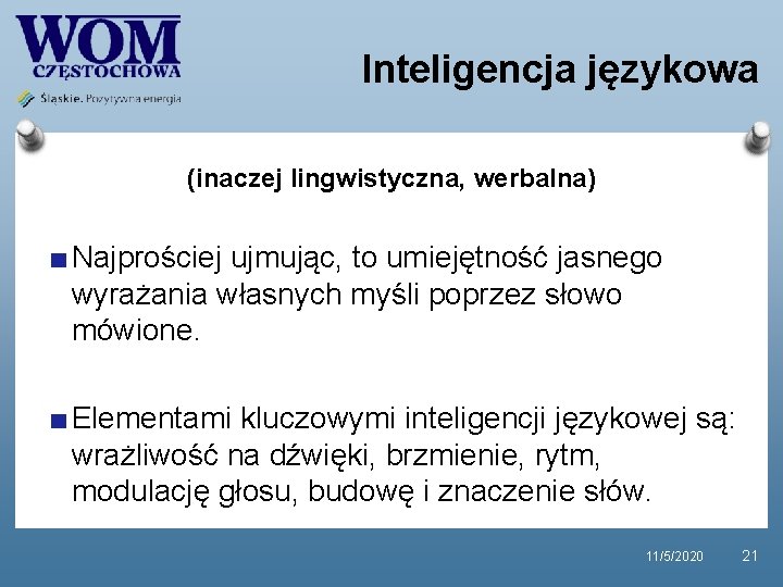 Inteligencja językowa (inaczej lingwistyczna, werbalna) Najprościej ujmując, to umiejętność jasnego wyrażania własnych myśli poprzez