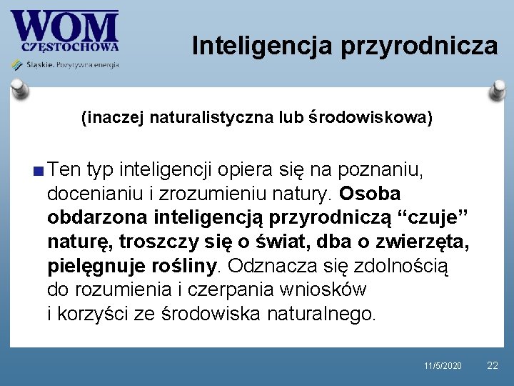 Inteligencja przyrodnicza (inaczej naturalistyczna lub środowiskowa) Ten typ inteligencji opiera się na poznaniu, docenianiu