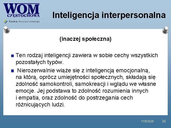 Inteligencja interpersonalna (inaczej społeczna) Ten rodzaj inteligencji zawiera w sobie cechy wszystkich pozostałych typów.