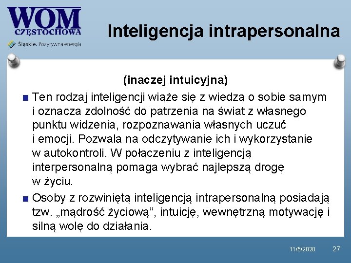 Inteligencja intrapersonalna (inaczej intuicyjna) Ten rodzaj inteligencji wiąże się z wiedzą o sobie samym