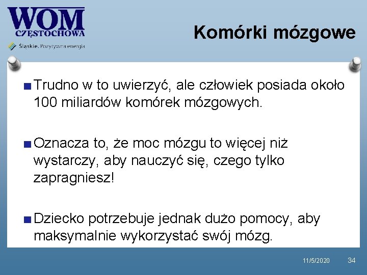 Komórki mózgowe Trudno w to uwierzyć, ale człowiek posiada około 100 miliardów komórek mózgowych.