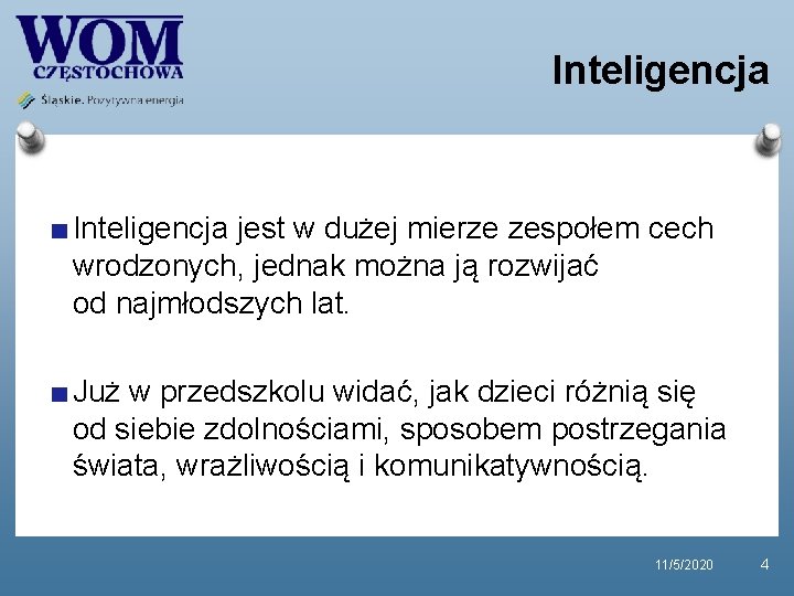 Inteligencja jest w dużej mierze zespołem cech wrodzonych, jednak można ją rozwijać od najmłodszych Inteligencja jest w dużej mierze zespołem cech wrodzonych, jednak można ją rozwijać od najmłodszych