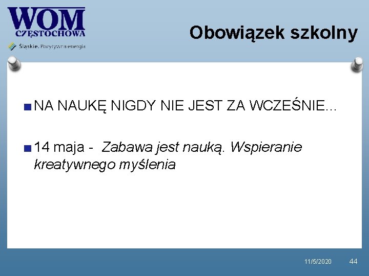 Obowiązek szkolny NA NAUKĘ NIGDY NIE JEST ZA WCZEŚNIE… 14 maja - Zabawa jest