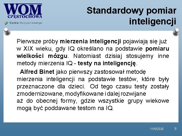 Standardowy pomiar inteligencji Pierwsze próby mierzenia inteligencji pojawiają się już w XIX wieku, gdy