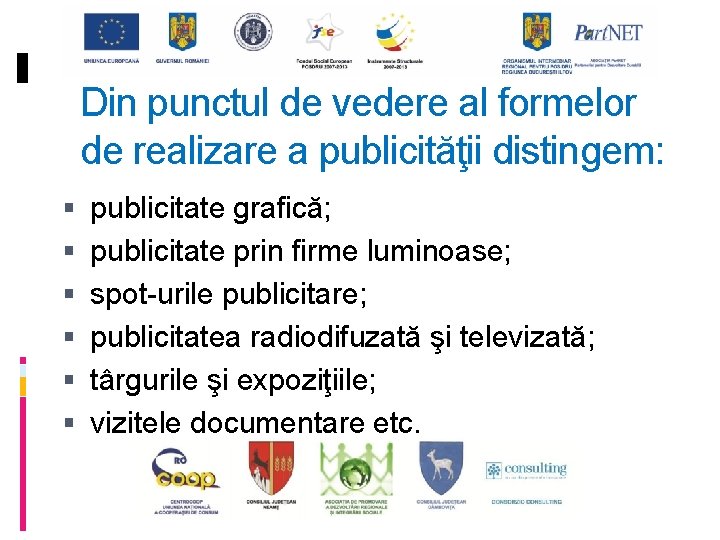 Din punctul de vedere al formelor de realizare a publicităţii distingem: publicitate grafică; publicitate