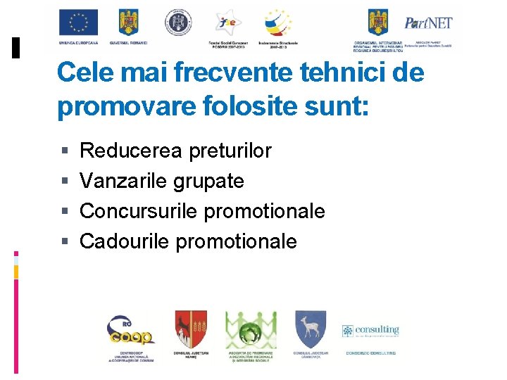 Cele mai frecvente tehnici de promovare folosite sunt: Reducerea preturilor Vanzarile grupate Concursurile promotionale