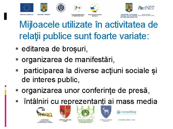 Mijloacele utilizate în activitatea de relaţii publice sunt foarte variate: editarea de broşuri, organizarea