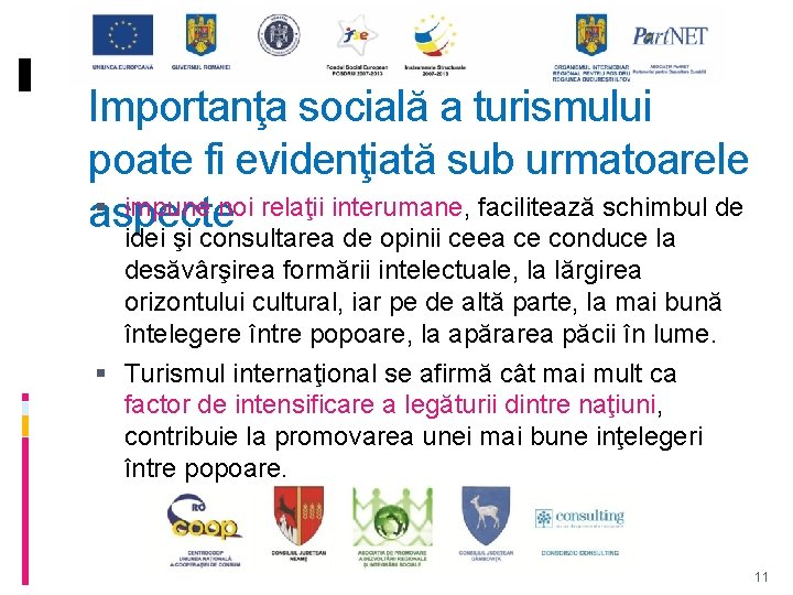 Importanţa socială a turismului poate fi evidenţiată sub urmatoarele impune noi relaţii interumane, facilitează