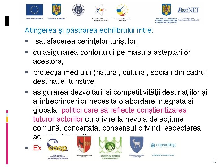 Atingerea şi păstrarea echilibrului între: satisfacerea cerinţelor turiştilor, cu asigurarea confortului pe măsura aşteptărilor