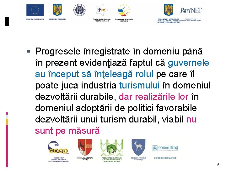  Progresele înregistrate în domeniu până în prezent evidenţiază faptul că guvernele au început