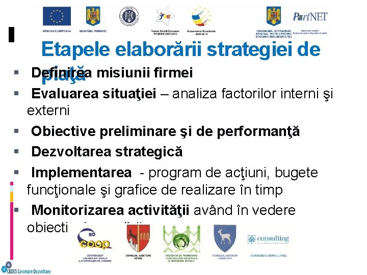 Etapele elaborării strategiei de Definirea piaţă misiunii firmei Evaluarea situaţiei – analiza factorilor interni