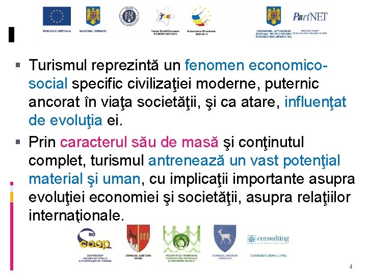  Turismul reprezintă un fenomen economicosocial specific civilizaţiei moderne, puternic ancorat în viaţa societăţii,