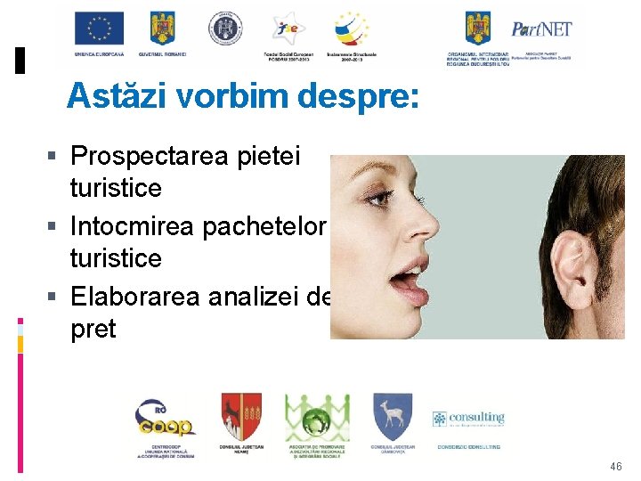 Astăzi vorbim despre: Prospectarea pietei turistice Intocmirea pachetelor turistice Elaborarea analizei de pret 46