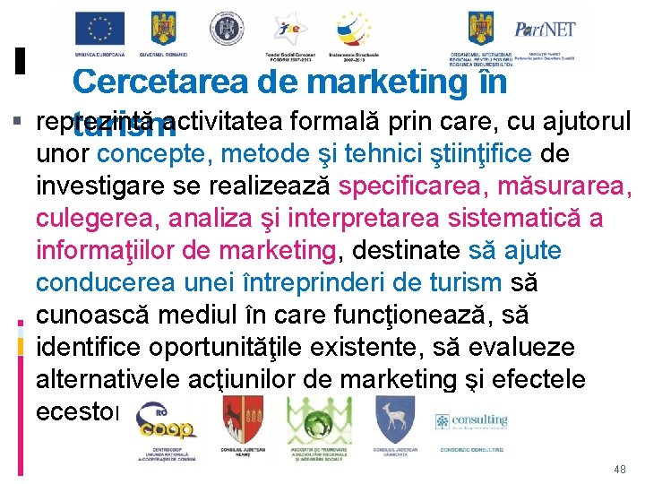  Cercetarea de marketing în reprezintă activitatea formală prin care, cu ajutorul turism unor