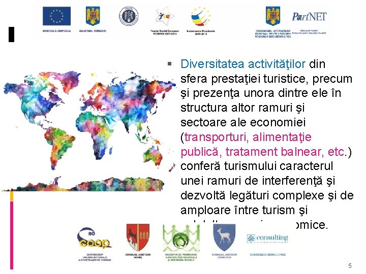  Diversitatea activităţilor din sfera prestaţiei turistice, precum şi prezenţa unora dintre ele în