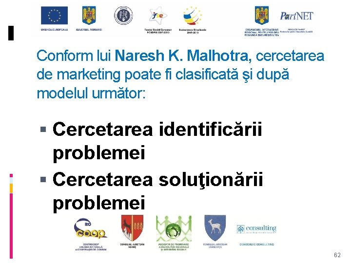 Conform lui Naresh K. Malhotra, cercetarea de marketing poate fi clasificată şi după modelul